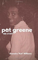 Pat Greene: Her Story by Anondra Kat Williams